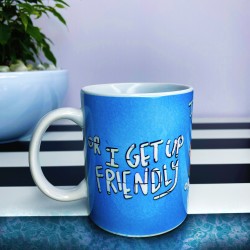 I Get Up Early Or I Get Up Friendly coffee mug